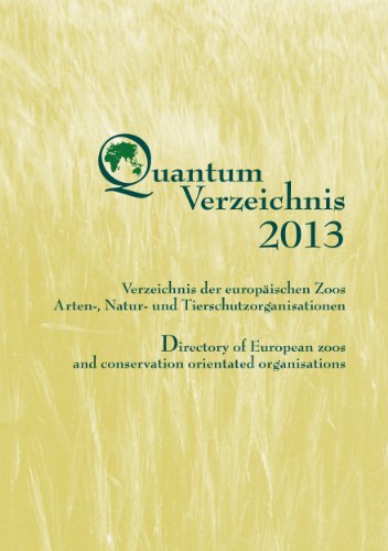 Quantum Verzeichnis 2013: Verzeichnis der europäischen Zoos, Arten-, Natur- und Tierschutzorganisationen; Directory of European zoos and conservation ... Herausgegeben von Quantum Conservation e.V.