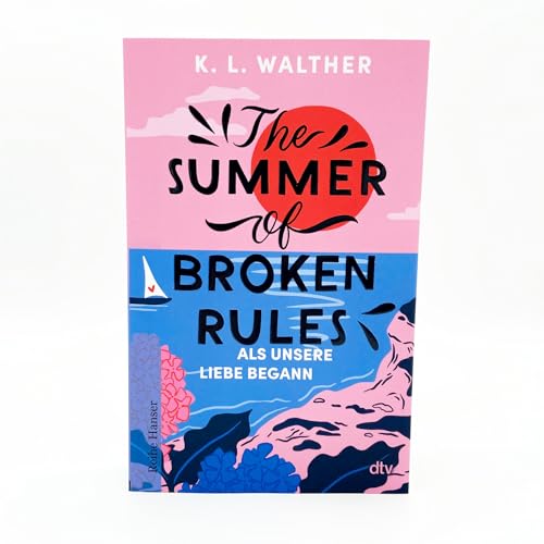 The Summer of Broken Rules: Als unsere Liebe begann | Der perfekte Young-Adult-Sommerroman für alle Fans von ›The Summer I Turned Pretty‹ | Spiegel-Bestseller