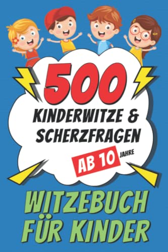 Witzebuch für Kinder ab 10 Jahre: 500 Kinderwitze & Scherzfragen - Geschenke für Mädchen und Junge - Ein tolles Buch Geschenk