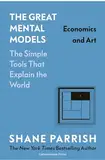 The Great Mental Models: Economics and Art