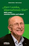 "Herr Lemke, übernehmen Sie!": Willi Lemke – zwischen Politik und Fußball