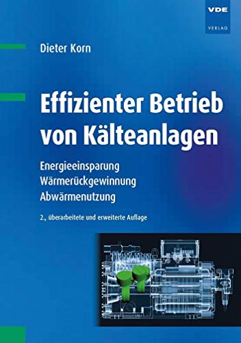 Effizienter Betrieb von Kälteanlagen: Energieeinsparung, Wärmerückgewinnung, Abwärmenutzung