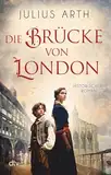 Die Brücke von London: Historischer Roman