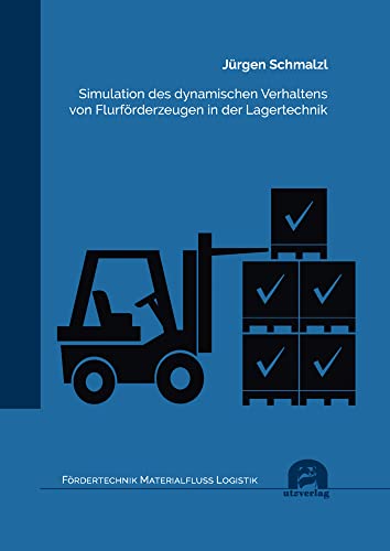 Simulation des dynamischen Verhaltens von Flurförderzeugen in der Lagertechnik: Dissertationsschrift.DE (Fördertechnik - Materialfluss - Logistik)
