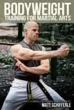 Bodyweight Training for Martial Arts: Traditional Calisthenics Techniques for the Modern Martial Artist