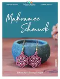 Makramee Schmuck: Schritt für Schritt geknüpft. Makramee Anleitungen für Ohrringe, Ketten & Armbänder. Schmuck selber machen mit einfachen Makrameeknoten – DIY Ideen mal anders!