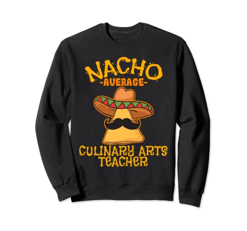 Nacho Durchschnittslehrer für Kochkunst Cinco De Mayo Mexikaner Sweatshirt