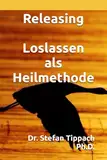 Releasing - Loslassen als Heilmethode