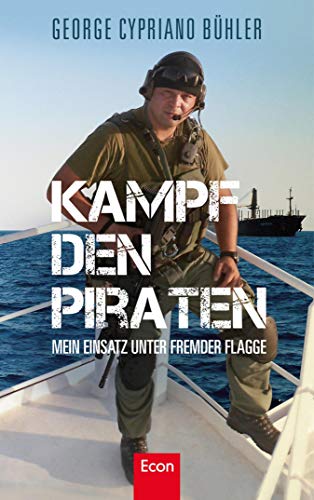 Kampf den Piraten: Mein Einsatz unter fremder Flagge