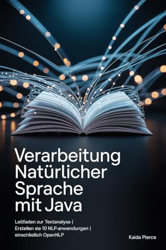 Verarbeitung natürlicher Sprache mit Java: Leitfaden zur Textanalyse | Erstellen Sie 10 NLP-Anwendungen | Einschließlich OpenNLP