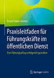 Praxisleitfaden für Führungskräfte im öffentlichen Dienst: Den Führungsalltag erfolgreich gestalten