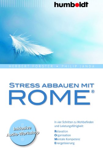 Stress abbauen mit ROME®: In vier Schritten zu Wohlbefinden und Leistungsfähigkeit. Relaxation. Organisation. Mentale Kompetenz. Energetisierung. (humboldt - Psychologie & Lebensgestaltung)