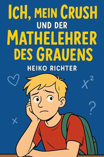 Ich, mein Crush und der Mathelehrer des Grauens