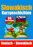 Kurzgeschichten auf Slowakisch | Deutsche und Slowakische Geschichten Nebeneinander | Für Kinder Geeignet: Lernen Sie die slowakische Sprache durch ... Ein Zweisprachiges Buch: Deutsch - Slowakisch