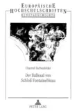 Der Ballsaal von Schloß Fontainebleau: Dissertationsschrift (Europäische Hochschulschriften / European University Studies / Publications ... Art / Série 28: Histoire de l'art, Band 348)