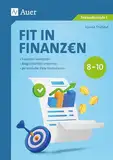 Fit in Finanzen Klasse 8-10: Finanzen verstehen - Möglichkeiten erkennen - persönliche Ziele formulieren