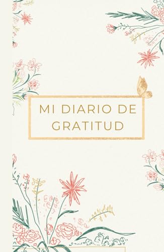 Diario de gratitud - Libreta de gratitud para escribir cada día: Ejercicio mindfulness de 5 minutos cada día. Mañana y noche para aumentar tu gratitud y ser más feliz