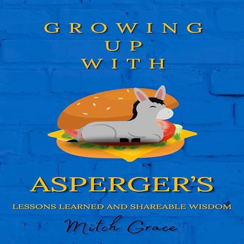 Growing Up with Asperger's: Lessons Learned & Shareable Wisdom