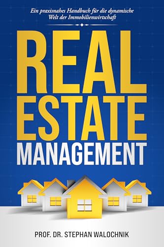 Real Estate Management: Ein praxisnahes Handbuch für die dynamische Welt der Immobilienwirtschaft