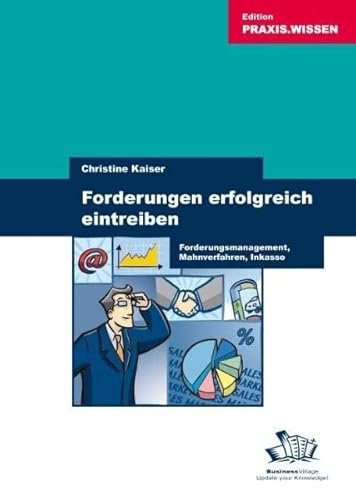 Forderungen erfolgreich eintreiben: Forderungsmanagement, Mahnverfahren, Inkasso
