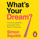 What's Your Dream?: Find Your Passion. Love Your Work. Build a Richer Life.