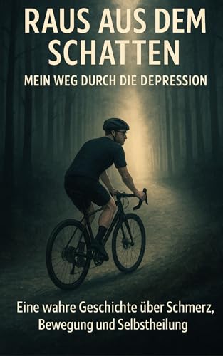 Raus aus dem Schatten – Mein Weg durch die Depression: Eine wahre Geschichte über Schmerz, Bewegung und Selbstheilung