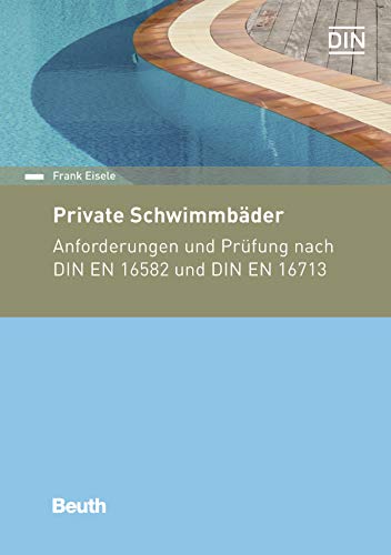 Private Schwimmbäder: Anforderungen und Prüfung nach DIN EN 16582 und DIN EN 16713 (Beuth Kommentar)