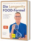 Die Longevity-Food-Formel: Die richtige Ernährung als Erfolgsfaktor für ein langes und gesundes Leben