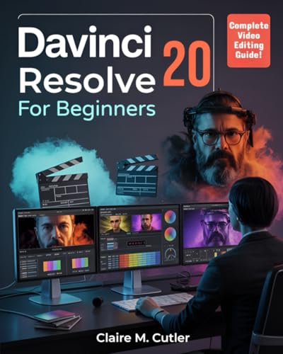 Davinci Resolve 20 for Beginners: The Complete Step-by-Step Video Editing, Color Grading & Post-Production Handbook for First-Time Editors to Pros