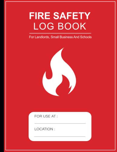 Fire Safety Log Book: Health And Safety Compliance Record Book For Landlords, Companies, Businesses and Schools, A4