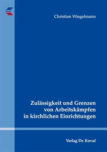 Zulässigkeit und Grenzen von Arbeitskämpfen in kirchlichen Einrichtungen (Studien zur Rechtswissenschaft)
