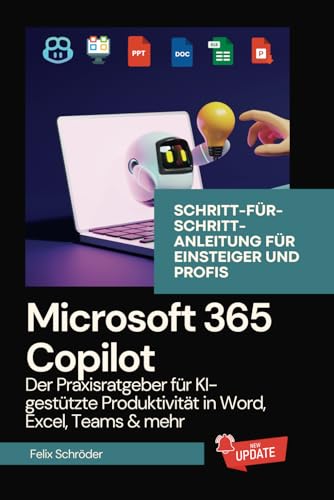 Microsoft 365 Copilot: Der Praxisratgeber für KI-gestützte Produktivität in Word, Excel, Teams & mehr – Schritt-für-Schritt-Anleitung für Einsteiger und Profis (KI einfach erklärt, Band 3)