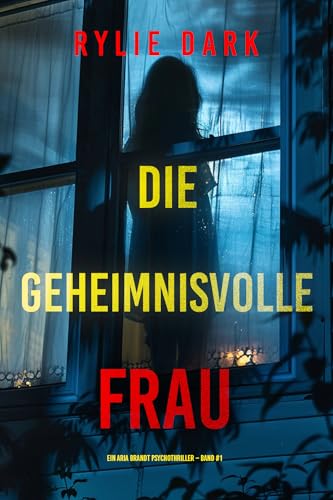 Die geheimnisvolle Frau (Ein Aria Brandt Psychothriller – Band Eins) : Ein fesselnder Psychothriller mit einer Wendung, die Sie bis zur letzten Seite in Atem hält