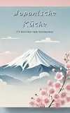 Japanische Küche - 23 Gerichte zum Nachkochen