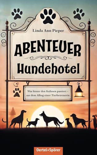 Abenteuer Hundehotel. Was hinter den Kulissen passiert - aus dem Alltag einer Tierbetreuerin