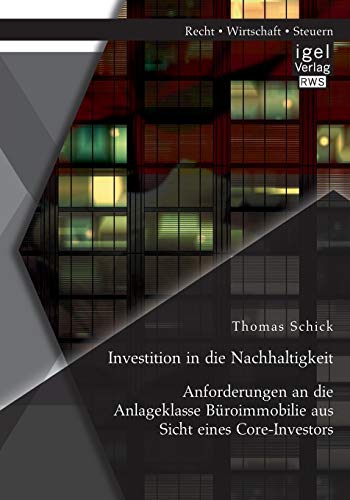 Investition in die Nachhaltigkeit: Anforderungen an die Anlageklasse Büroimmobilie aus Sicht eines Core-Investors