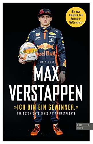 "Ich bin ein Gewinner": Max Verstappen - Die Geschichte eines Ausnahmetalents: Die Biografie des Formel-1-Weltmeisters (Erweiterte Neuausgabe)