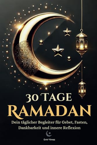 30 Tage Ramadan. Dein spiritueller Begleiter für Gebet, Fasten, Dankbarkeit und innere Reflexion. Das perfekte Geschenk für Ramadan.