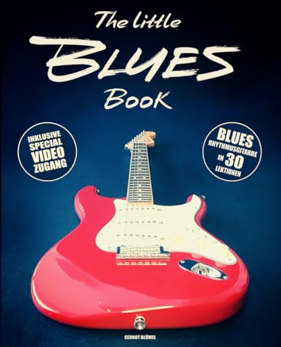 The Little Blues Book: Lerne Blues Rhythmusgitarre in 30 knackigen Lektionen! Inklusive QR-Code zu exklusiven Online Lernvideos!