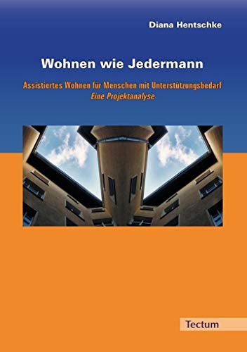 Wohnen wie Jedermann: Assistiertes Wohnen für Menschen mit Unterstützungsbedarf. Eine Projektanalyse