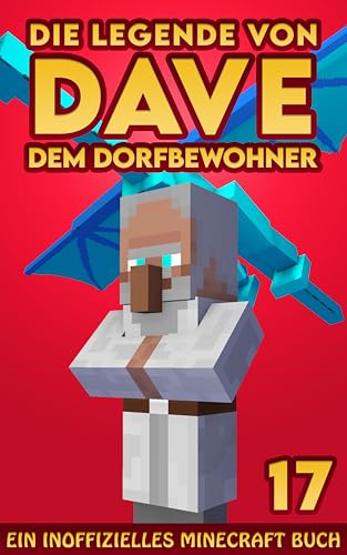 Dave, dem Dorfbewohner 17: Ein Inoffizielles Minecraft Buch (Die Legende von Dave der Dorfbewohner)
