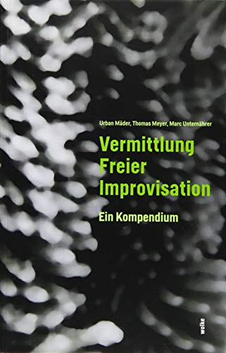 Vermittlung Freier Improvisation: Ein Kompendium