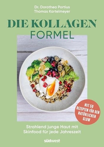 Die Kollagen-Formel: Strahlend junge Haut mit Skinfood für jede Jahreszeit - Mit 50 Rezepten für den natürlichen Glow