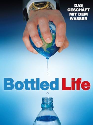 Bottled Life - Das Geschäft mit dem Wasser