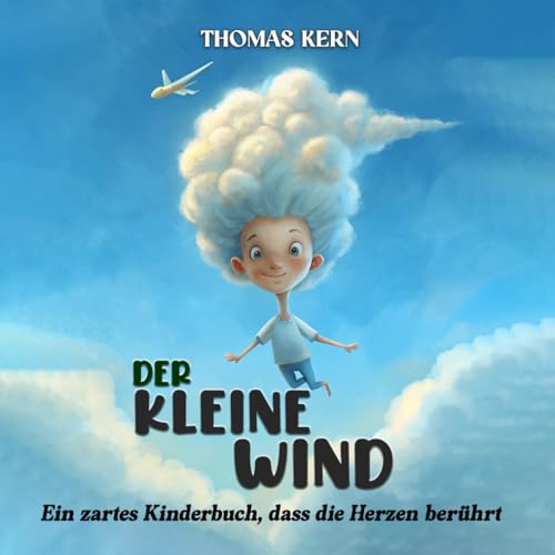 Der kleine Wind - Kinderbuch für Mädchen und Jungen ab 4 Jahren: Eine Inspirierende Geschichte über Mut, innere Stärke und Selbstbewusstsein - ideal als Geschenk und zur Einschulung (Geschenkbuch)