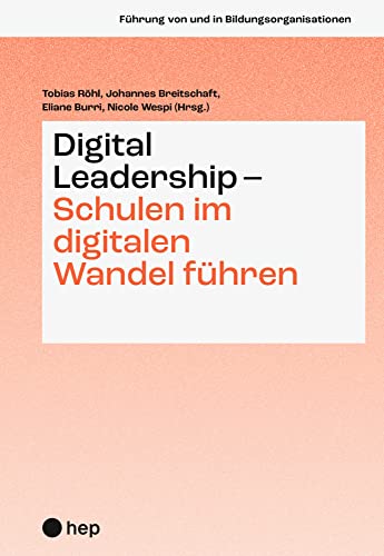 Digital Leadership – Schulen im digitalen Wandel führen (Führung von und in Bildungsorganisationen)