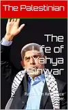 The Life of Yahya Sinwar: Palestinian Resistance Leader (English Edition)