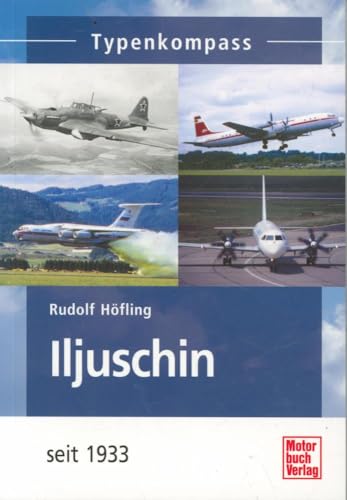 Iljuschin: Flugzeuge seit 1933 (Typenkompass)