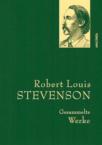 Robert Louis Stevenson, Gesammelte Werke: Gebunden in feingeprägter Leinenstruktur auf Naturpapier. Mit Goldprägung (Anaconda Gesammelte Werke, Band 46)