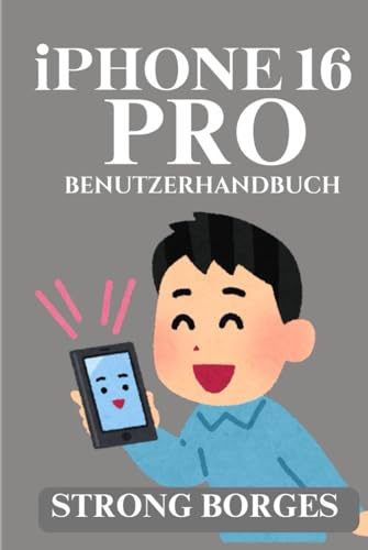 iPHONE 16 PRO-BENUTZERHANDBUCH: Eine Schritt-für-Schritt-Anleitung für alle Funktionen und Einstellungen